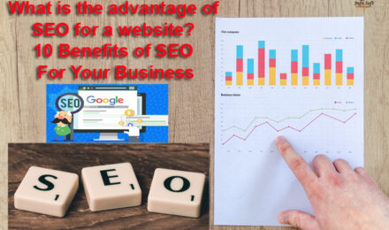 What is the advantage of SEO for a website? and 10 Benefits of SEO For Your Business